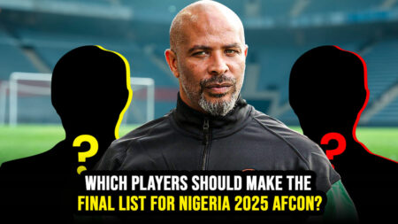 Which Players Should Make The Final List For Nigeria 2025 AFCON? AFCON